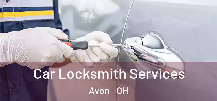 Car Locksmith Services Avon - OH